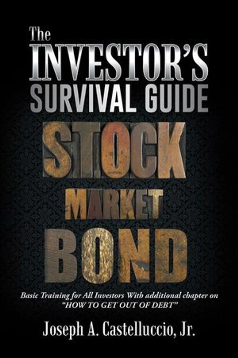 THE INVESTOR'S SURVIVAL GUIDE: Basic Training for All Investors With additional chapter on HOW TO GET OUT OF DEBT