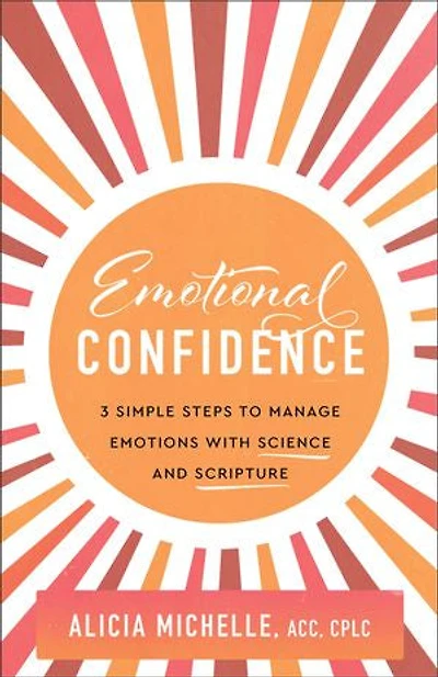 Emotional Confidence: 3 Simple Steps to Manage Emotions with Science and Scripture