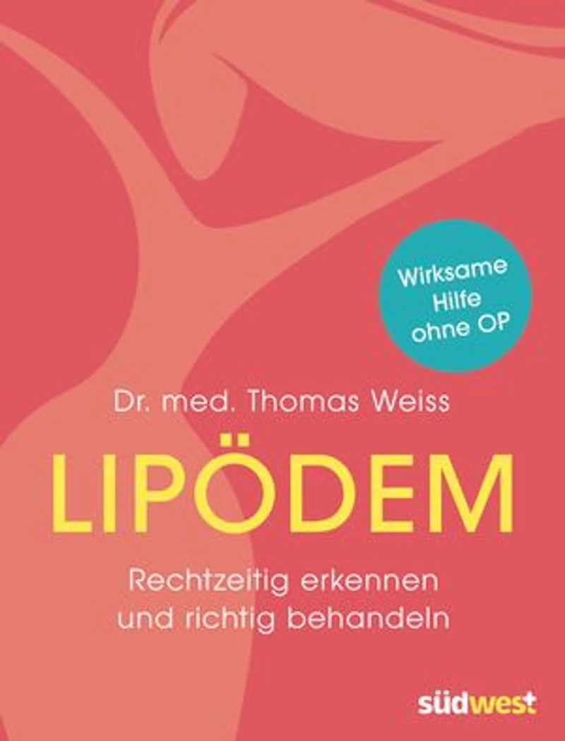 Lipödem: Rechtzeitig erkennen und richtig behandeln. Wirksame Hilfe ohne OP