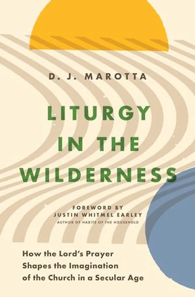Liturgy the Wilderness: How Lord's Prayer Shapes Imagination of Church a Secular Age