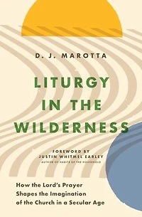 Liturgy the Wilderness: How Lord's Prayer Shapes Imagination of Church a Secular Age