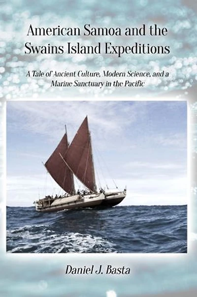 American Samoa and the Swains Island Expeditions: A Tale of Ancient Culture, Modern Science, and a Marine Sanctuary in the Pacific