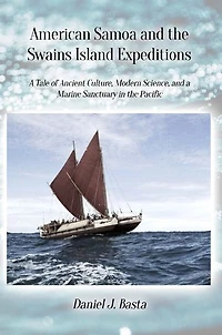 American Samoa and the Swains Island Expeditions: A Tale of Ancient Culture, Modern Science, and a Marine Sanctuary in the Pacific