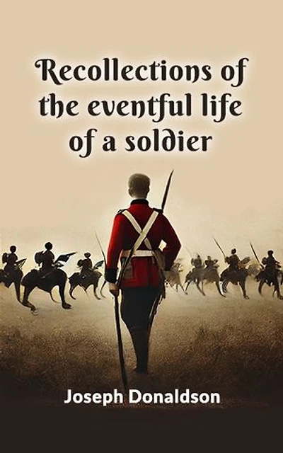 Recollections of the eventful life of a soldier