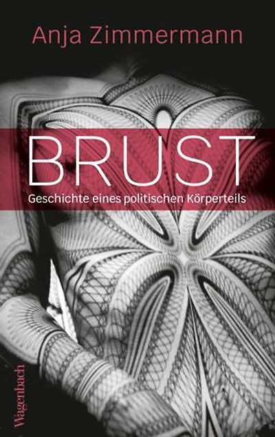 Brust: Geschichte eines politischen Körperteils