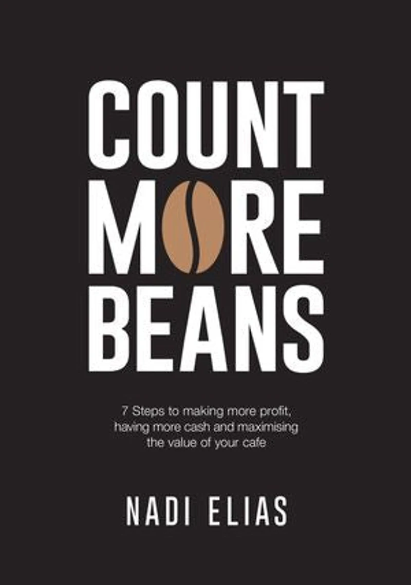Count More Beans: 7 Steps to making more profit, having more cash and maximising the value of your cafe