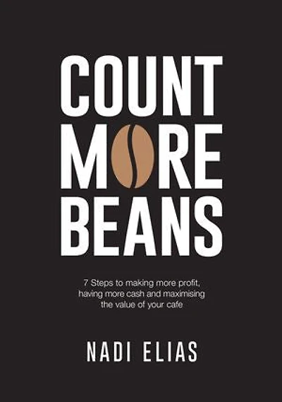 Count More Beans: 7 Steps to making more profit, having more cash and maximising the value of your cafe