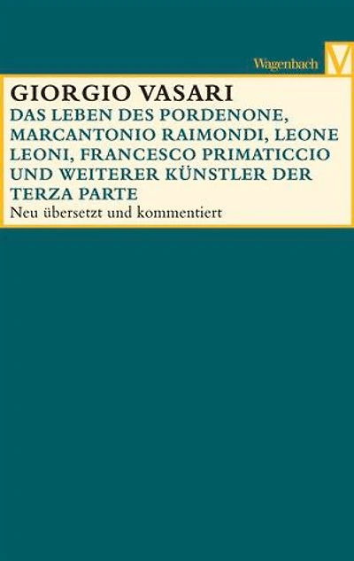 Das Leben des Pordenone, Marcantonio Raimondi, Leone Leoni, Francesco Primaticcio und weiterer Künstler der Terza Parte: Terza Parte