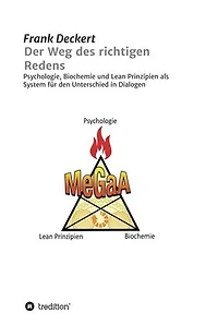 Der Weg des richtigen Redens: Psychologie, Biochemie und Lean Prinzipien als System für den Unterschied in Dialogen