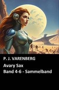 Avary Sax, Band 4-6 - Sammelband: Cassiopeiapress Science Fiction Abenteuer