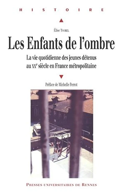 Les enfants de l'ombre: la vie quotidienne des jeunes détenus au XXe siècle en France métropolitaine