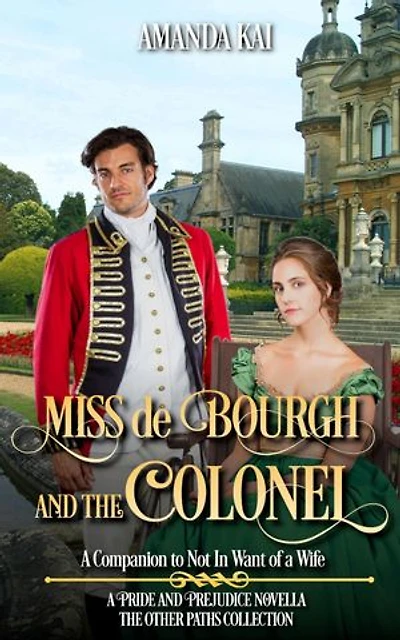 Miss de Bourgh and the Colonel: A Companion to Not In Want of a Wife