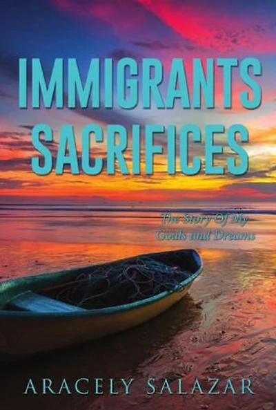IMMIGRANTS SACRIFICES: The Story Of My Goals And Dreams