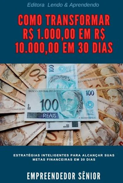 Como Transformar R$ 1.000,00 Em R$ 10.000,00 Em 30 Dias