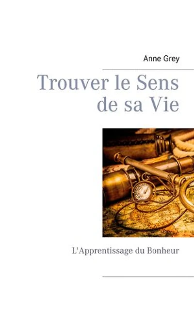 Trouver le Sens de sa Vie: L'Apprentissage du Bonheur