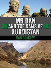 Mr Dan and the Dams of Kurdistan: A Cork Man in Saddam's Iraq