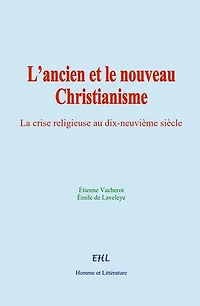 L’ancien et le nouveau Christianisme: La crise religieuse au dix-neuvième siècle