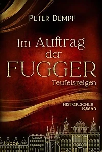 Im Auftrag der Fugger - Teufelsreigen: Historischer Roman. Ein Abenteuer voller Intrigen aus dem spätmittelalterlichen Augsburg