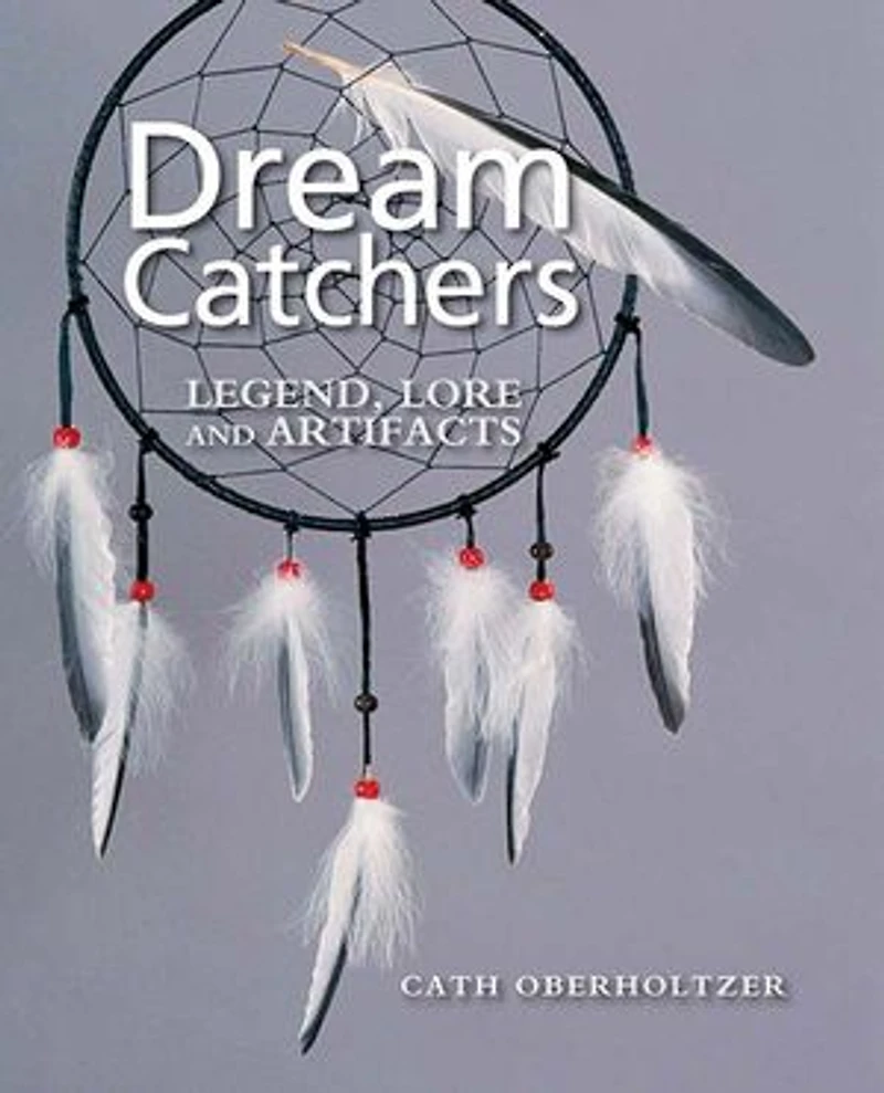 Dream Catchers: Legend, Lore and Artifacts