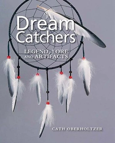 Dream Catchers: Legend, Lore and Artifacts