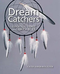 Dream Catchers: Legend, Lore and Artifacts
