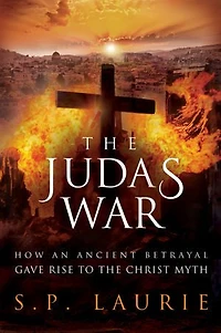 The Judas War: How An Ancient Betrayal Gave Rise To Christ Myth