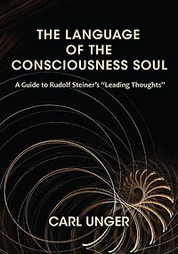 the Language of Consciousness Soul: A Guide to Rudolf Steiner's “Leading Thoughts”