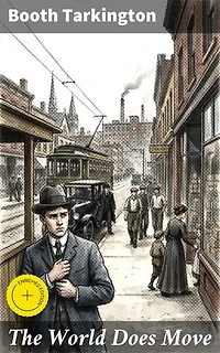 The World Does Move: Enriched edition. Reflections on Ambition, Class Struggle, and Change in Early 20th Century America