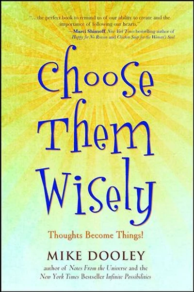 Choose Them Wisely: Thoughts Become Things!