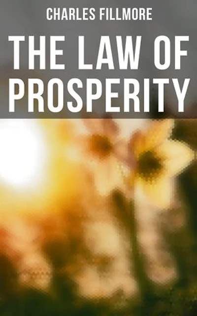 The Law of Prosperity: Enriched edition. The Law That Governs the Manifestation of Supply