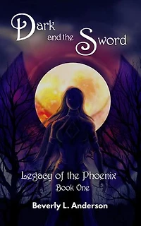 Dark and the Sword: Legacy of the Phoenix, #1