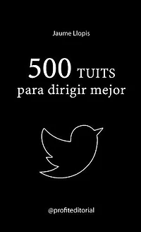 500 tuits para dirigir mejor. Ebook.: Consejos prácticos, ideas disruptivas y recomendaciones para una buena gestión