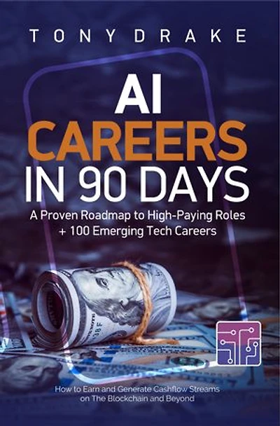 Ai Careers in 90 Days: A Proven Roadmap to High-Paying Roles + 100 Emerging Tech Careers