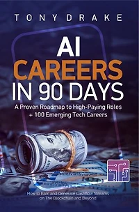Ai Careers in 90 Days: A Proven Roadmap to High-Paying Roles + 100 Emerging Tech Careers
