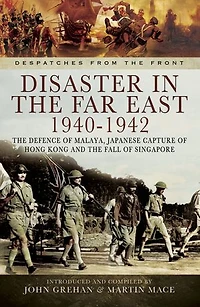 Disaster the Far East, 1940–1942: Defence of Malaya, Japanese Capture Hong Kong and Fall Singapore