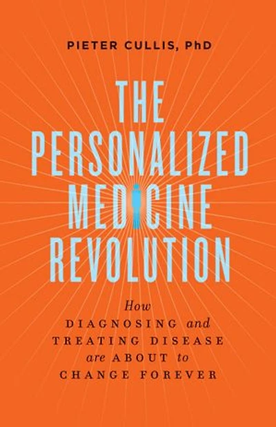 The Personalized Medicine Revolution: How Diagnosing and Treating Disease Are About to Change Forever