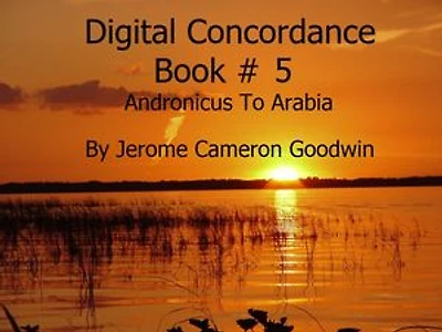 Andronicus To Arabia - Digital Concordance Book 5: The Best Concordance to – Find Anything In The Bible