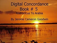 Andronicus To Arabia - Digital Concordance Book 5: The Best Concordance to – Find Anything In The Bible