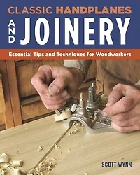 Classic Handplanes And Joinery: Essential Tips Techniques For Woodworkers
