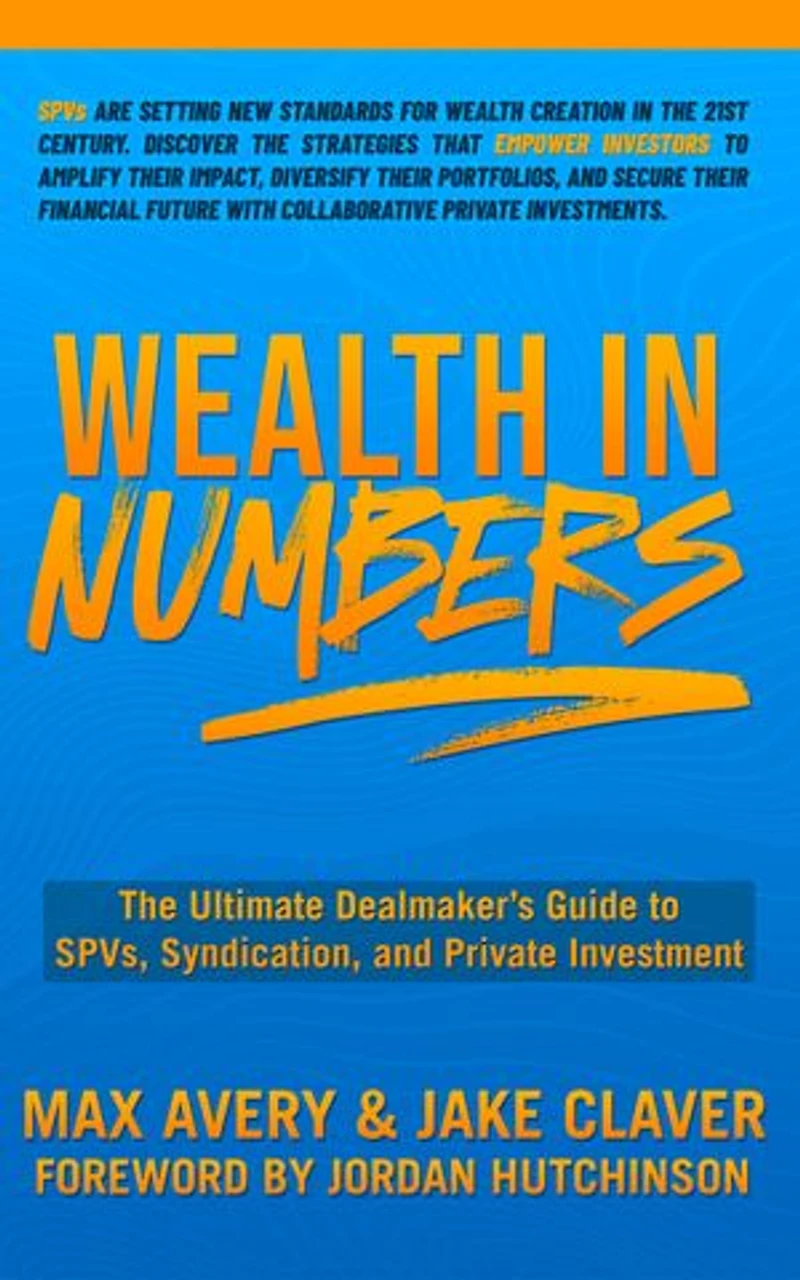 Wealth Numbers: The Ultimate Dealmaker's Guide to SPVs, Syndication, and Private Investment