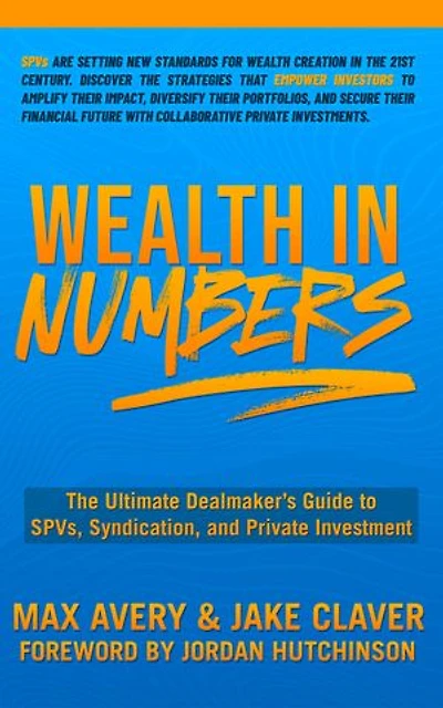 Wealth Numbers: The Ultimate Dealmaker's Guide to SPVs, Syndication, and Private Investment