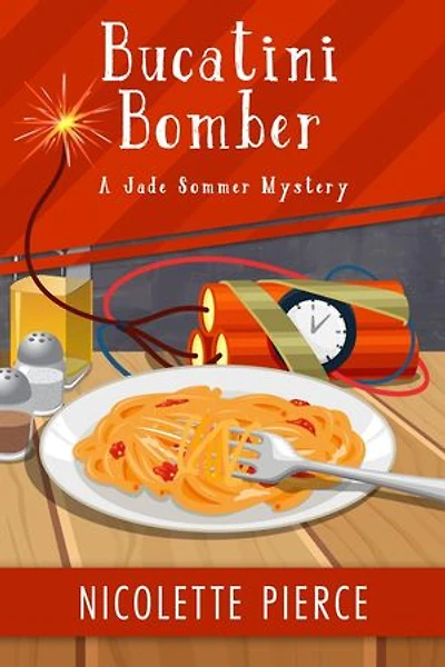 Bucatini Bomber: A Jade Sommer Mystery, #6