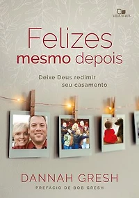 Felizes mesmo depois: Deixe Deus redimir seu casamento
