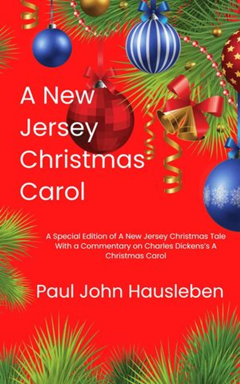 A New Jersey Christmas Carol. A Special Edition of A New Jersey Christmas Tale. With a Commentary on Charles Dickens’s A Christmas Carol: Christmas with Paul John Hausleben, #1