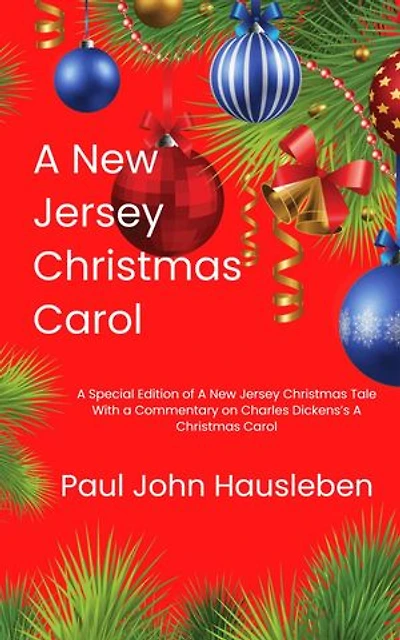A New Jersey Christmas Carol. A Special Edition of A New Jersey Christmas Tale. With a Commentary on Charles Dickens’s A Christmas Carol: Christmas with Paul John Hausleben, #1