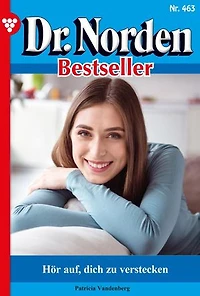 Hör auf, dich zu verstecken: Dr. Norden Bestseller 463 – Arztroman