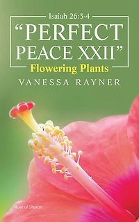 Isaiah 26: 3-4 Perfect Peace Xxii: Flowering Plants
