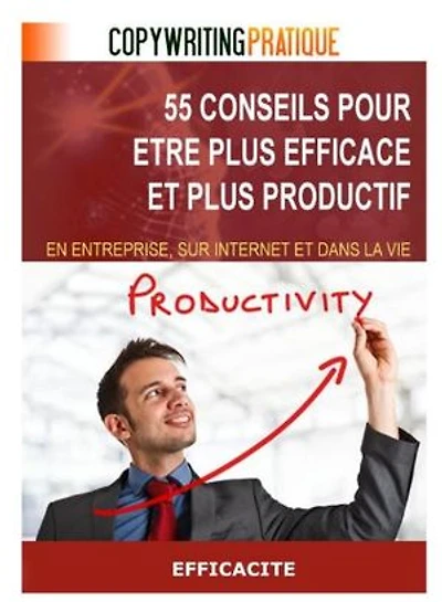 55 Conseils pour être plus efficace et plus productif