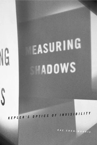 Measuring Shadows: Kepler’s Optics of Invisibility