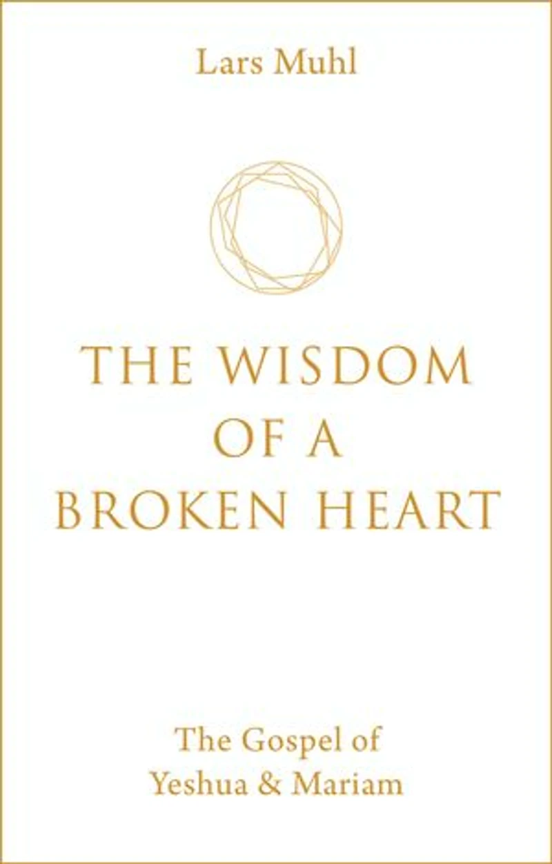 The Wisdom of a Broken Heart: Gospel Yeshua & Mariam
